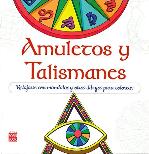 Amuletos y talismanes : relajarse con mandalas y otros dibujos para colorear