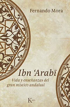Ibn Arabî : vida y enseñanzas del gran místico andalusí