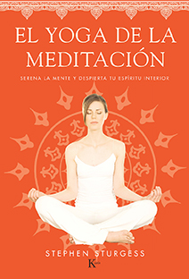 El yoga de la meditación : serena la mente y despierta tu espíritu interior
