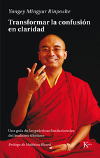 Transformar la confusión en claridad : una guía de las prácticas fundacionales del budismo tibetano