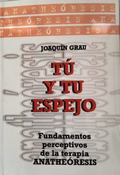 Tú y tu espejo. Fundamentos perceptivos de la terapia Anatheóresis