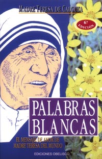 Palabras blancas: el mensaje de amor de madre Teresa del mundo