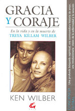 Gracia y coraje : en la vida y en la muerte de Treya Killam Wilber