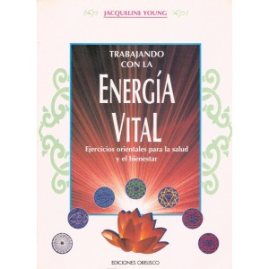 Trabajando con la energía vital: ejercicios orientales para la salud y el bienestar