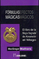Fórmulas mágicas, efectos mágicos : el libro de la magia sagrada de Abramelín el Mago