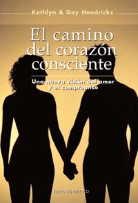 El camino del corazón consciente: una nueva visión del amor y el compromiso