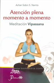 Atencion Plena Momento A Momento. Meditación Vipassana