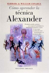 Cómo aprender la técnica alexander: el método sencillo y práctico para mejorar la facilidad y la lib