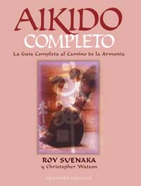 Aikido completo: la guía completa al camino de la armonía