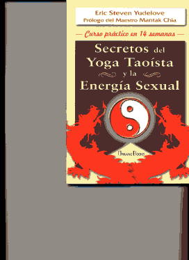 Secretos del yoga taoísta y la energía sexual: curso práctico en 14 semanas