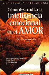 Cómo desarrollar la inteligencia emocional en el amor: 35 ejercicios para amar-- y ser amado