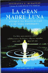 La gran madre luna: aplique la magia lunar a su vida cotidiana