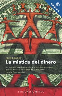 La mística del dinero: un método eficaz para enriquecerse conectando con la fuente de la prosperidad