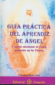 Guía práctica del aprendiz de ángel o cómo alcanzar el cielo estando en la tierra