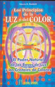Los principios de la luz y del color : el poder natural de los rayos de luz y los cristales de color