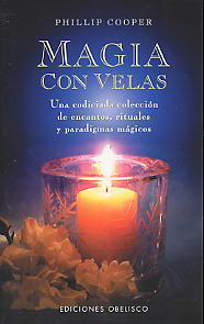Magia con velas: una codiciada colección de encantos, rituales y paradigmas mágicos