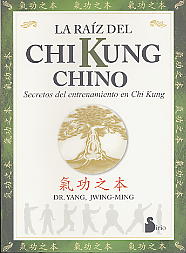 La raíz del Chi Kung chino: secretos del entrenamiento en Chi Kung