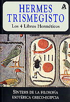 Hermes Trismegisto: los 4 libros Herméticos