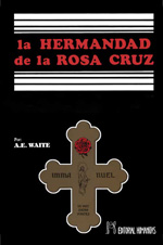 La Hermandad de la Rosa-Cruz : de los archivos del hogar del Espíritu Santo en su historia externa e