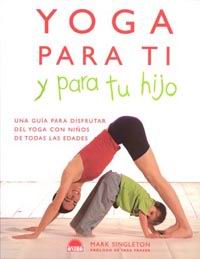 Yoga para ti y para tu hijo: una guía para disfrutar del yoga con niños de todas las edades