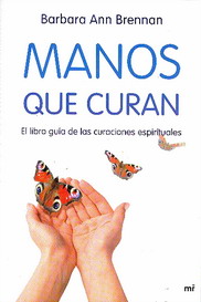 Manos que curan : el libro guía de las curaciones espirituales