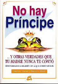 No hay príncipe: -- y otras verdades que tu madre nunca te contó