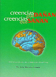 Creencias que dañan, creencias que sanan: entrenamiento en creencias creativas