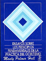 Ensayos Sobre Los Principios Fundamentales De La Práctica del Ocultismo