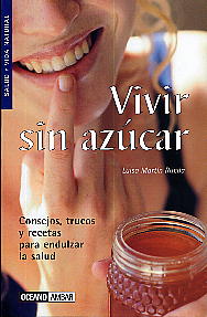 Vivir sin azúcar: consejos, trucos y recetas para endulzar la salud