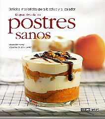 El gran libro de los postres sanos  : delicias irresistibles para la salud y el paladar