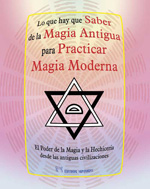 Lo que hay que saber de la magia antigua para practicar magia moderna : el poder de la magia y la he