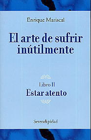 Arte De Sufrir Inutilmente Libro II Estar Atento