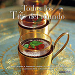 Todos los tés del mundo: historia y virtudes, preparación y recetas, cuentos para la hora del té, la