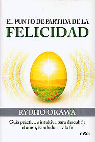 El punto de partida de la felicidad: guía práctica e intuitiva para descubrir el amor, la sabiduría