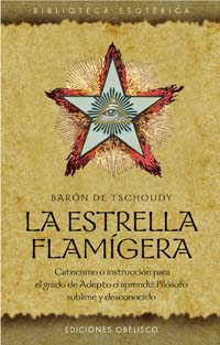 La estrella flamígera: catecismo o instrucción para el grado de adepto o aprendiz filósofo sublime y