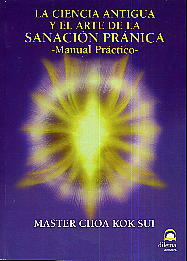 Sanación pránica  : la ciencia antigua y el arte de la sanación pránica : manual práctico