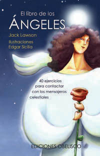 El libro de los ángeles  : 40 ejercicios para contactar con los mensajeros celestiales