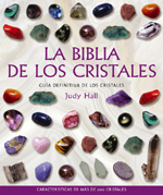 La biblia de los cristales: guía definitiva de los cristales : características de más de 200 cristal