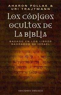 Los códigos ocultos de la Biblia: basado en los libros sagrados de Israel
