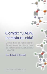 Cambia tu ADN, ¡cambia tu vida!: cómo mejorar tu bienestar físico y emocional a través de la técnica