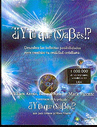 ¿¡Y tú qué (s)abes!?  : descubre las infinitas posibilidades para cambiar tu realidad cotidiana