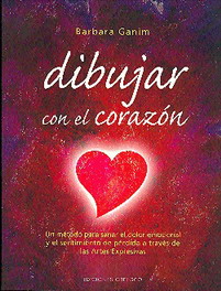 Dibujar con el corazón  : un método para sanar el dolor emocional y el sentimiento de pérdida a trav