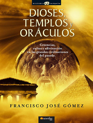 Dioses, templos y oráculos : creencias, cultos y adivinación en las grandes civilizaciones del pasad