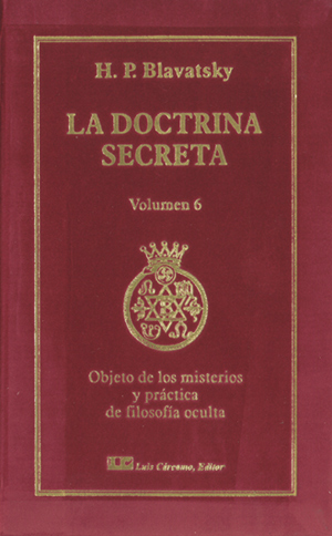 La Doctrina Secreta V.6. Objetos de los misterios y práctica de la filosofía oculta