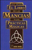El libro de las mancias y las prácticas mágicas : un tratado completo sobre los métodos de adivinaci