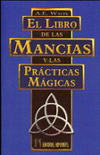 El libro de las mancias y las prácticas mágicas : un tratado completo sobre los métodos de adivinaci