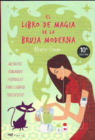 El libro de magia de la bruja moderna : hechizos, conjuros y rituales para lograr tus deseos