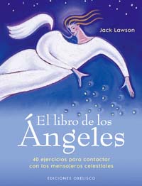 El libro de los ángeles : 40 ejercicios para contactar con los mensajeros celestiales