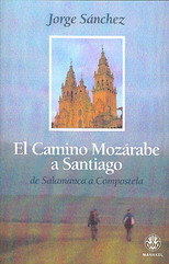 El Camino mozárabe a Santiago : de Salamanca a Compostela