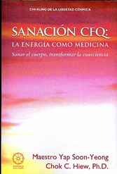 Sanación CFQ : la energía como medicina : Qigong de la libertad cósmica